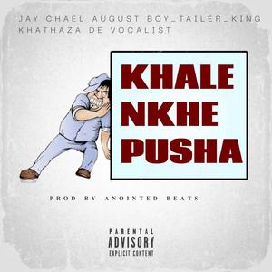 Khale Nkhe Pusha (feat. Tailer & King Khathaza De Vocalist) [Explicit]