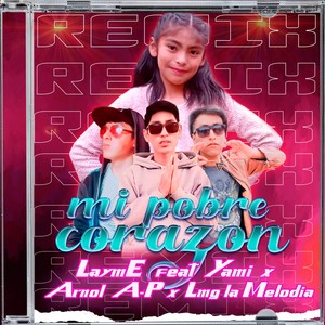Mi Pobre Corazón [feat. Yami, Arnol A-P & Lmg la Melodia] (Remix)