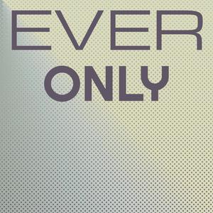 Ever Only