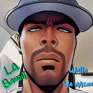 Watta Ya Mean (Explicit)