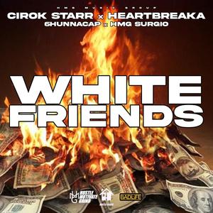 White Friends (feat. Heartbreaka, 6hunnacap & HMG Surgio) (Explicit)