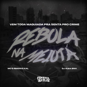 Vem Toda Maquiada Pra Senta Pro Crime Rebola Na Meiota (Explicit)