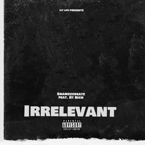 Irrelevant(feat. RT Rich)