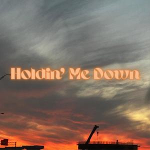 Holdin' Me Down (feat. Rashon J & everybodyhatesmarkus)
