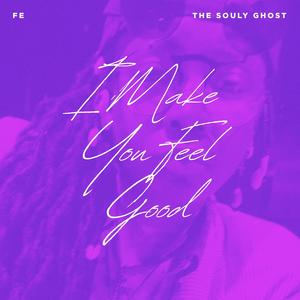 I Make You Feel Good (feat. The Souly Ghost)