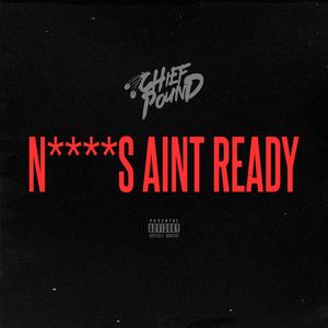 Niggas Ain't Ready (Explicit)