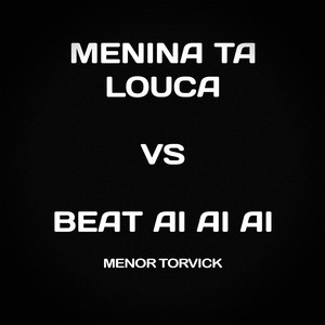 Menina Ta Louca Vs Beat Ai Ai Ai