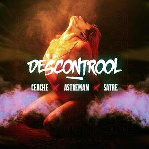 Descontrol (feat. Astreman & Satre)