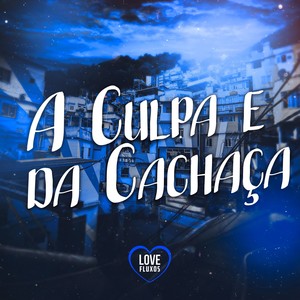 a Culpa e da Cachaça (Explicit)