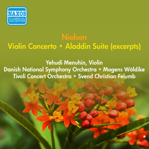 Nielsen, C.: Violin Concerto / Aladdin Suite (Excerpts) [Menuhin, Woldike, Felumb] [1952, 1957]