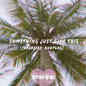 Something Just Like This（Leadfire Bootleg）