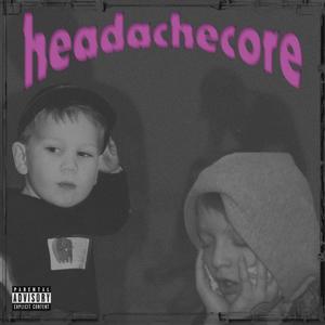 Headachecore (Explicit)