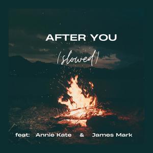 After You (Slowed) (feat. Annie Kate & James Mark)