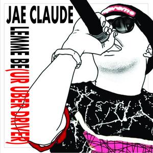 Jae Claude - Lemme Be(Your Uber Driver)