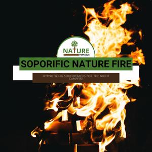 Soporific Nature Fire - Hypnotizing Soundtracks for the Night Campfire