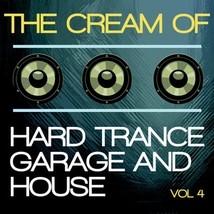 The Cream of Hard Trance, Garage and House, Vol. 4