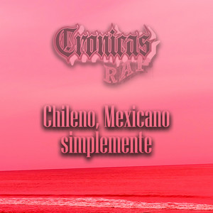 Chileno, Mexicano Simplemente. (Explicit)
