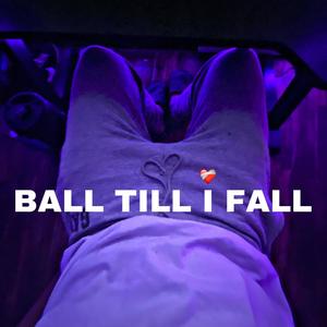 Ball Till I Fall (Explicit)