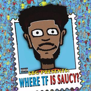 WHERE TF IS SAUCY? (Explicit)