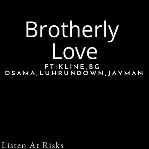 Brotherly Love, Pt. 3 (feat. Kline, JayMann & BG Osama) (Explicit)