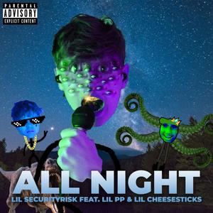 All Night (feat. Lil Pp & Lil Cheesesticks) [Explicit]