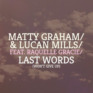 Last Word's(Won't Give Up)[feat.  Raquelle Gracie & Lucan Mills]