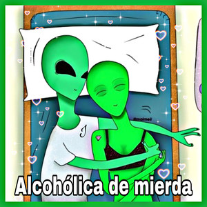 Alcohólica de Mierda (Explicit)