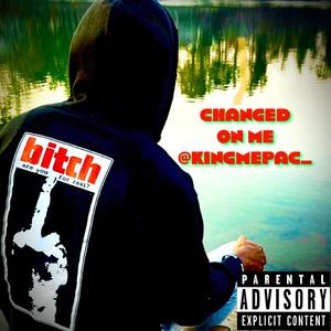 Changed On Me (Explicit)