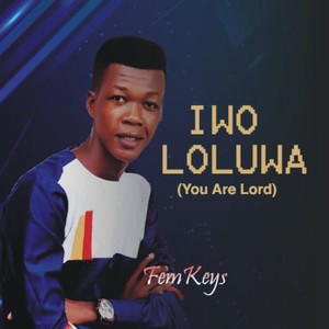 IWO LOLUWA (you Are Lord)