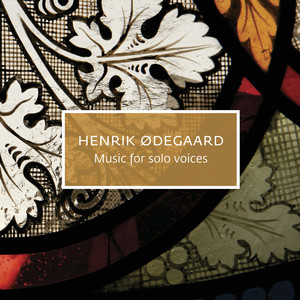 Henrik Ødegaard - Music for Solo Voices