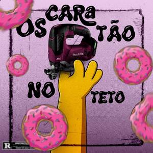 Os Cara Tão No Teto