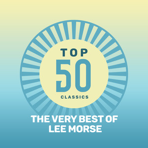 Top 50 Classics - The Very Best of Lee Morse