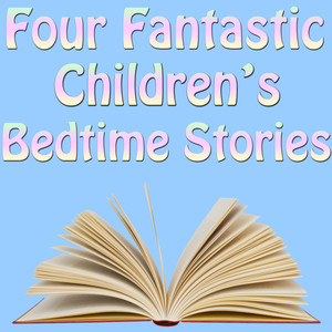 Four Fantastic Children's Bedtime Stories