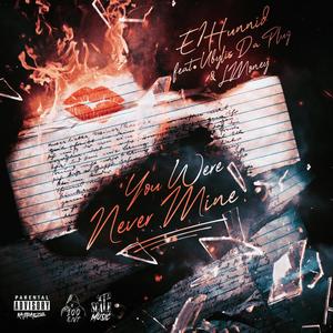 You Were Never Mine (feat. Lmoney & Ubylis Da Plug) [Explicit]