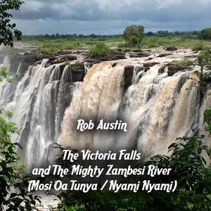 The Victoria Falls and The Mighty Zambesi River (Mosi Oa Tunya/ Nyami Nyami)