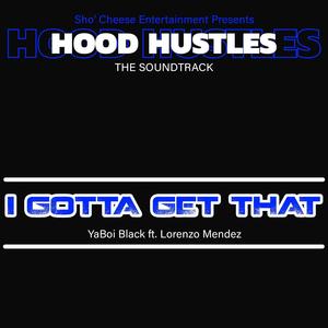 I Gotta Get That (feat. YaBoi Black & Lorenzo Mendez)