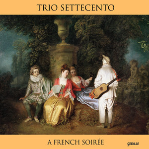 Chamber Music (Baroque) - Lully, J.-B. / Couperin, F. / Marais, M. / Rebel, J.-F. / Rameau, J.-P. / Leclair, J.M. (A French Soiree) [Trio Settecento]