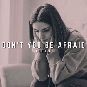 Don't You Be Afraid