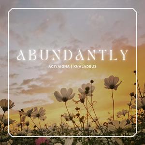 Abundantly (feat. Knaladeus)