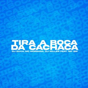 TIRA A BOCA DA CACHAÇA (Explicit)