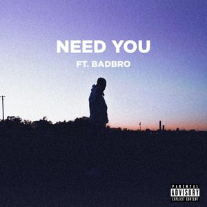 Need You (feat. BadBro)