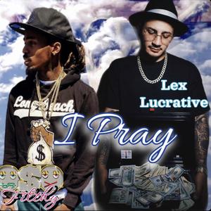 I Pray (feat. Lex Lucrative) (Explicit)