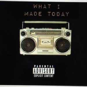 What I Made Today (feat. RIO.) (Explicit)