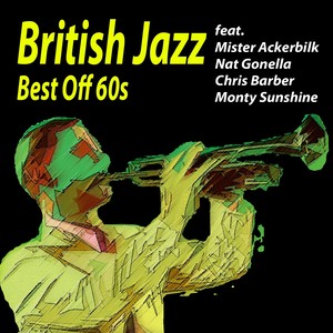 British Jazz Best Off 60s (Feat Mister Ackerbilk Nat Gonella and His Jazzband Chris Barbers Jazzband Monty Sunshine's Jazzband)