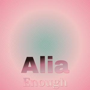 Alia Enough