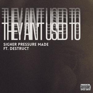 They Ain't Used to (feat. Destruct) (Explicit)