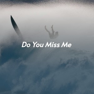 Do You Miss Me