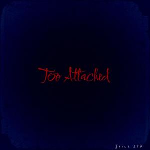 Too Attached (Explicit)