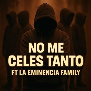 NO ME CELES TANTO (feat. LA EMINENCIA FAMILY) (Explicit)