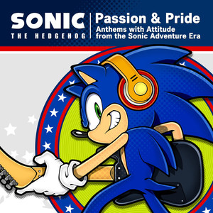 SONIC THE HEDGEHOG : Passion & Pride - Anthems with Attitude from the Sonic Adventure Era